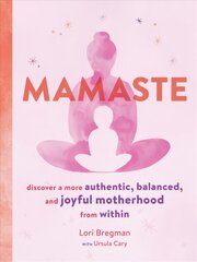 Mamaste: Discover a More Authentic, Balanced, and Joyful Motherhood from Within цена и информация | Самоучители | pigu.lt