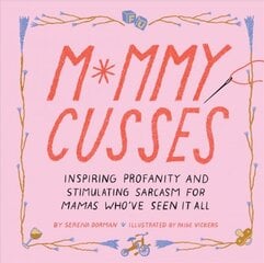 Mommy Cusses: Inspiring Profanity and Stimulating Sarcasm for Mamas Who've Seen It All цена и информация | Фантастика, фэнтези | pigu.lt