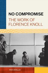 No Compromise: The Work of Florence Knoll цена и информация | Книги об искусстве | pigu.lt