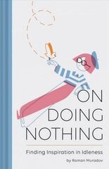 On Doing Nothing: Finding Inspiration in Idleness цена и информация | Самоучители | pigu.lt