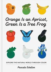 Orange Is an Apricot, Green Is a Tree Frog цена и информация | Книги для самых маленьких | pigu.lt