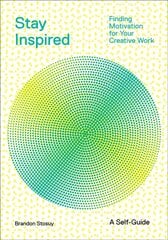 Stay Inspired: Cultivating Curiosity and Growing Your Ideas (A Self-Guide): Finding Motivation for Your Creative Work kaina ir informacija | Saviugdos knygos | pigu.lt