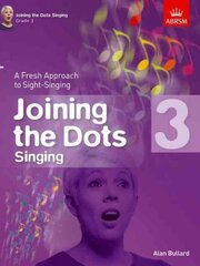 Joining the Dots Singing, Grade 3: A Fresh Approach to Sight-Singing, Grade 3 цена и информация | Книги об искусстве | pigu.lt