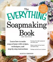 Everything Soapmaking Book: Learn How to Make Soap at Home with Recipes, Techniques, and Step-by-Step Instructions - Purchase the right equipment and safety gear, Master recipes for bar, facial, and liquid soaps, and Package and sell your creations 3rd edition цена и информация | Книги о питании и здоровом образе жизни | pigu.lt