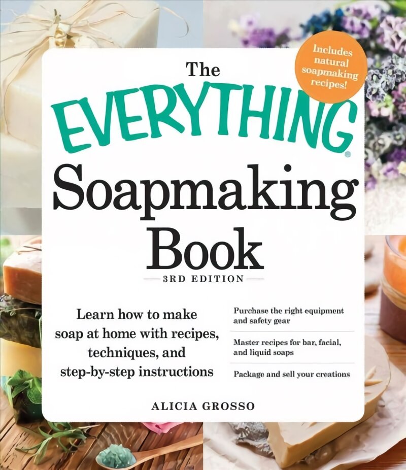 Everything Soapmaking Book: Learn How to Make Soap at Home with Recipes, Techniques, and Step-by-Step Instructions - Purchase the right equipment and safety gear, Master recipes for bar, facial, and liquid soaps, and Package and sell your creations 3rd ed kaina ir informacija | Knygos apie sveiką gyvenseną ir mitybą | pigu.lt