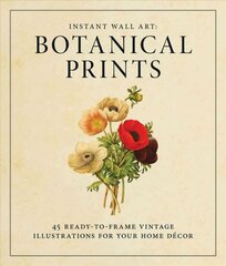 Instant Wall Art - Botanical Prints: 45 Ready-to-Frame Vintage Illustrations for Your Home Decor abridged edition цена и информация | Самоучители | pigu.lt