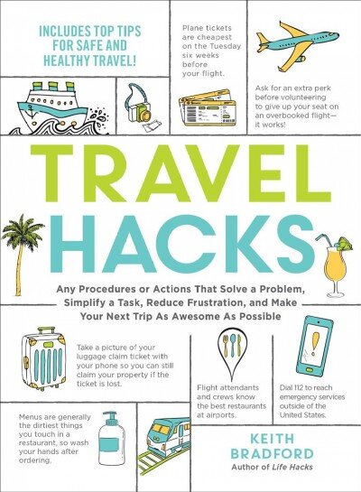 Travel Hacks: Any Procedures or Actions That Solve a Problem, Simplify a Task, Reduce Frustration, and Make Your Next Trip As Awesome As Possible kaina ir informacija | Kelionių vadovai, aprašymai | pigu.lt