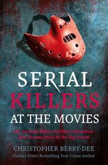 Serial Killers at the Movies: My Intimate Talks with Mass Murderers Who Became Stars of the Big Screen kaina ir informacija | Biografijos, autobiografijos, memuarai | pigu.lt