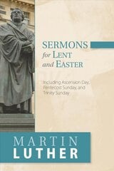 Sermons for Lent and Easter: Including Ascension Day, Pentecost Sunday, and Trinity Sunday kaina ir informacija | Dvasinės knygos | pigu.lt