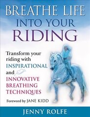 Breathe Life into Your Riding: Transform Your Riding with Inspirational and Innovative Breathing Techniques kaina ir informacija | Knygos apie sveiką gyvenseną ir mitybą | pigu.lt