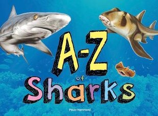 A-Z of Sharks: The alphabet of the shark world, from Angel Shark to Zebra Shark Illustrated edition цена и информация | Книги для подростков  | pigu.lt