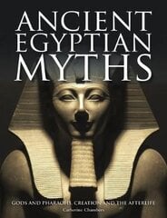 Ancient Egyptian Myths: Gods and Pharoahs, Creation and the Afterlife kaina ir informacija | Dvasinės knygos | pigu.lt