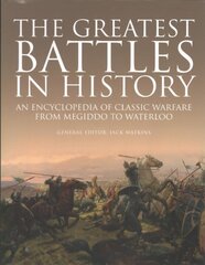 Greatest Battles in History: An Encyclopedia of Classic Warfare From Megiddo To Waterloo kaina ir informacija | Istorinės knygos | pigu.lt