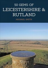50 Gems of Leicestershire & Rutland: The History & Heritage of the Most Iconic Places kaina ir informacija | Knygos apie sveiką gyvenseną ir mitybą | pigu.lt