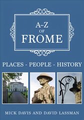 A-Z of Frome: Places-People-History kaina ir informacija | Knygos apie sveiką gyvenseną ir mitybą | pigu.lt