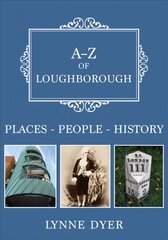 A-Z of Loughborough: Places-People-History kaina ir informacija | Knygos apie sveiką gyvenseną ir mitybą | pigu.lt