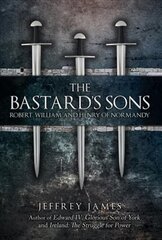Bastard's Sons: Robert, William and Henry of Normandy kaina ir informacija | Istorinės knygos | pigu.lt