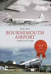 Bournemouth Airport Through Time kaina ir informacija | Knygos apie sveiką gyvenseną ir mitybą | pigu.lt