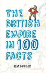 British Empire in 100 Facts цена и информация | Исторические книги | pigu.lt