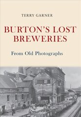 Burton's Lost Breweries From Old Photographs kaina ir informacija | Knygos apie sveiką gyvenseną ir mitybą | pigu.lt