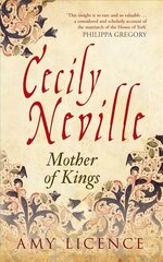 Cecily Neville: Mother of Kings цена и информация | Биографии, автобиогафии, мемуары | pigu.lt