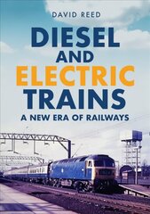 Diesel and Electric Trains: A New Era of Railways kaina ir informacija | Kelionių vadovai, aprašymai | pigu.lt