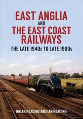 East Anglia and the East Coast Railways: The Late 1940s to Late 1960s цена и информация | Путеводители, путешествия | pigu.lt