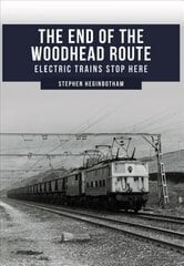 End of the Woodhead Route: Electric Trains Stop Here цена и информация | Путеводители, путешествия | pigu.lt