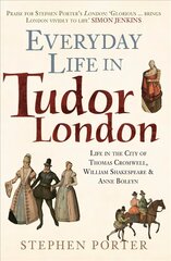 Everyday Life in Tudor London: Life in the City of Thomas Cromwell, William Shakespeare & Anne Boleyn цена и информация | Исторические книги | pigu.lt