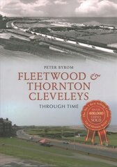 Fleetwood & Thornton Cleveleys Through Time kaina ir informacija | Knygos apie sveiką gyvenseną ir mitybą | pigu.lt