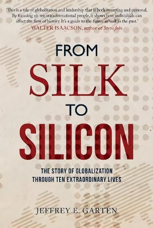 From Silk to Silicon: The Story of Globalization Through Ten Extraordinary Lives цена и информация | Istorinės knygos | pigu.lt