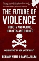 Future of Violence - Robots and Germs, Hackers and Drones: Confronting the New Age of Threat цена и информация | Книги по социальным наукам | pigu.lt