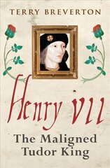 Henry VII: The Maligned Tudor King цена и информация | Исторические книги | pigu.lt