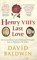 Henry VIII's Last Love: The Extraordinary Life of Katherine Willoughby, Lady-in-Waiting to the Tudors kaina ir informacija | Biografijos, autobiografijos, memuarai | pigu.lt