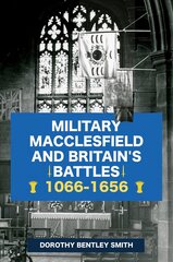 Military Macclesfield and Britain's Battles 1066-1656 цена и информация | Книги о питании и здоровом образе жизни | pigu.lt