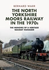 North Yorkshire Moors Railway in the 1970s: The Memoirs of a Heritage Railway Manager kaina ir informacija | Kelionių vadovai, aprašymai | pigu.lt