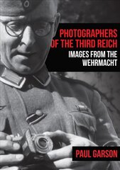 Photographers of the Third Reich: Images from the Wehrmacht цена и информация | Исторические книги | pigu.lt