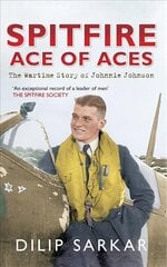 Spitfire Ace of Aces: The Wartime Story of Johnnie Johnson kaina ir informacija | Istorinės knygos | pigu.lt