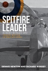 Spitfire Leader: Robert Bungey DFC, Tragic Battle of Britain Hero kaina ir informacija | Biografijos, autobiografijos, memuarai | pigu.lt