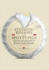 Stinking Bishops and Spotty Pigs: Gloucestershire's Food and Drink kaina ir informacija | Ekonomikos knygos | pigu.lt