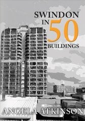 Swindon in 50 Buildings kaina ir informacija | Knygos apie architektūrą | pigu.lt