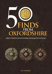 50 Finds from Oxfordshire: Objects from the Portable Antiquities Scheme цена и информация | Книги о питании и здоровом образе жизни | pigu.lt