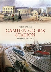 Camden Goods Station Through Time kaina ir informacija | Kelionių vadovai, aprašymai | pigu.lt