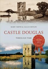 Castle Douglas Through Time kaina ir informacija | Knygos apie sveiką gyvenseną ir mitybą | pigu.lt