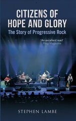 Citizens of Hope and Glory: The Story of Progressive Rock Revised edition kaina ir informacija | Knygos apie meną | pigu.lt