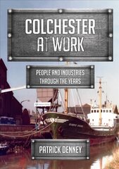 Colchester at Work: People and Industries Through the Years цена и информация | Книги о питании и здоровом образе жизни | pigu.lt