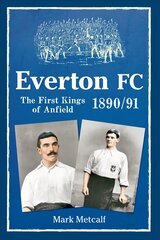 Everton FC 1890-91: The First Kings of Anfield kaina ir informacija | Knygos apie sveiką gyvenseną ir mitybą | pigu.lt