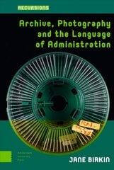 Archive, Photography and the Language of Administration kaina ir informacija | Enciklopedijos ir žinynai | pigu.lt