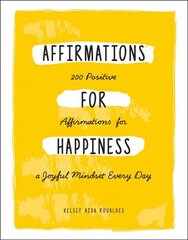 Affirmations for Happiness: 200 Positive Affirmations for a Joyful Mindset Every Day kaina ir informacija | Saviugdos knygos | pigu.lt