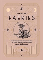 Finding Faeries: Discovering Sprites, Pixies, Redcaps, and Other Fantastical Creatures in an Urban Environment kaina ir informacija | Saviugdos knygos | pigu.lt